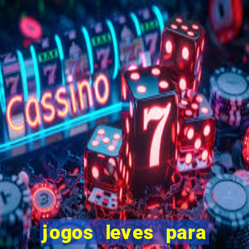 jogos leves para pc fraco blog